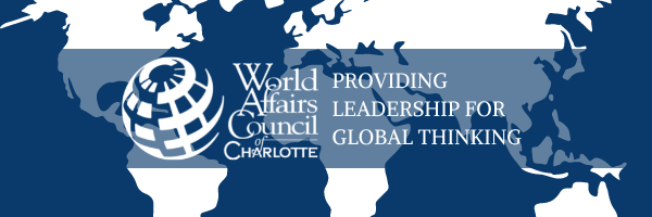 World Affairs Council of Charlotte "Providing Leadership for Global Thinking"